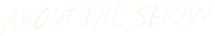 About The Show